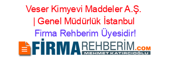 Veser+Kimyevi+Maddeler+A.Ş.+|+Genel+Müdürlük+İstanbul Firma+Rehberim+Üyesidir!